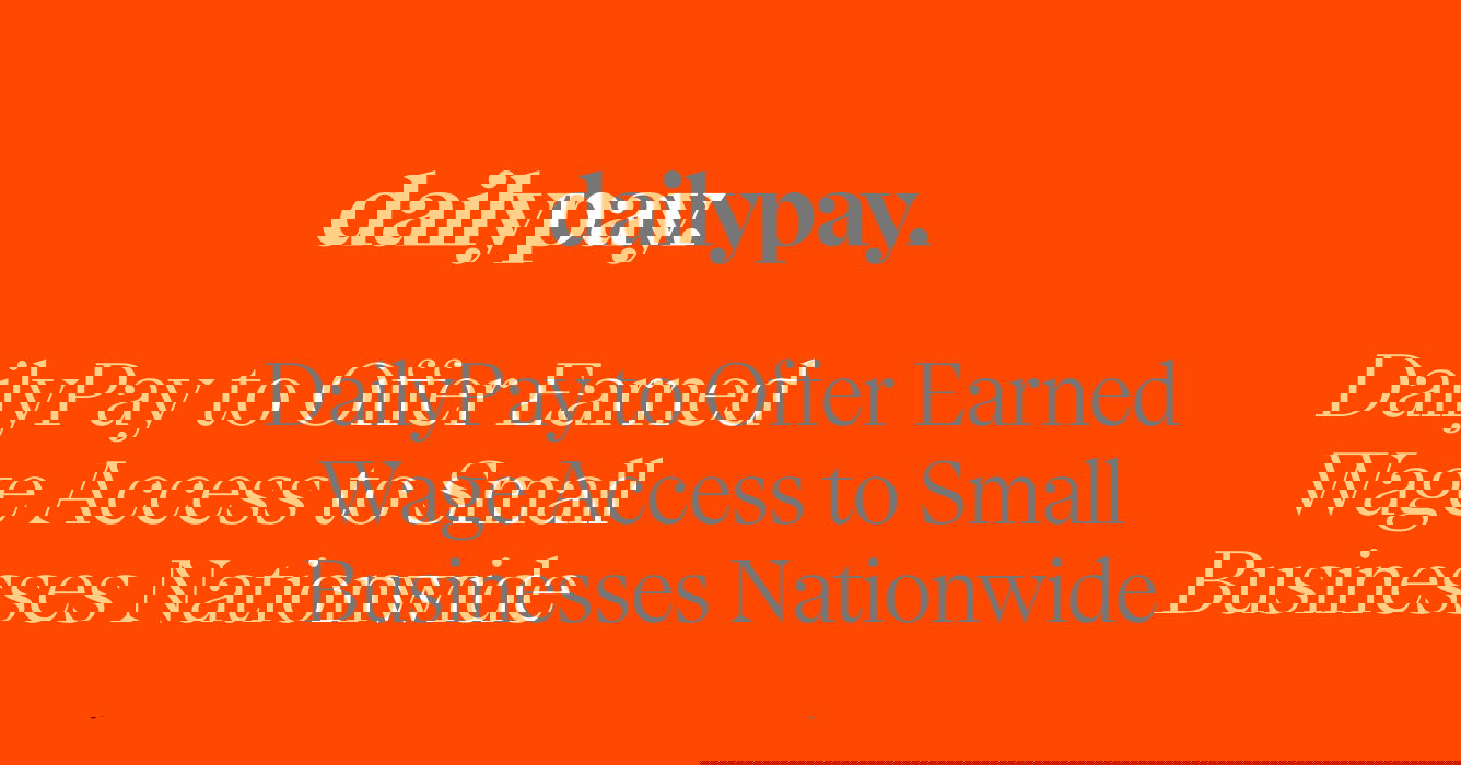 DailyPay announcement: "DailyPay to Offer Earned Wage Access to Small Businesses Nationwide" on an orange background.