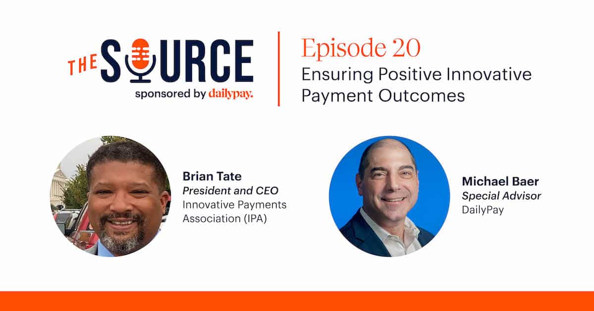 The Source Episode 20: Ensuring Positive Innovative Payment Outcomes, featuring Brian Tate, President and CEO of IPA, and Michael Baer, Special Advisor at DailyPay.