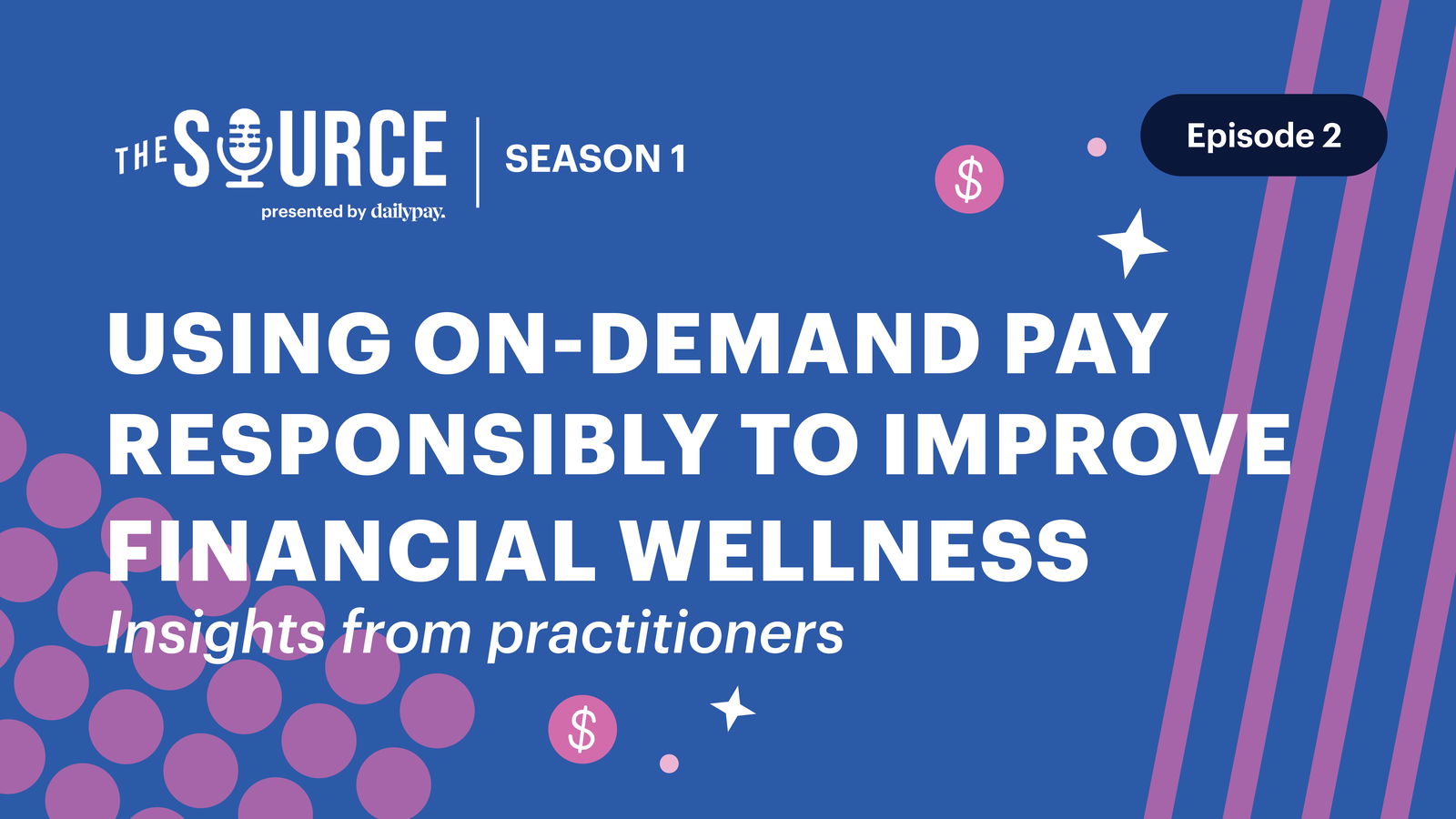 A promotional graphic for "The Source," Season 1, Episode 2, titled "Using On-Demand Pay Responsibly to Improve Financial Wellness: Insights from Practitioners.