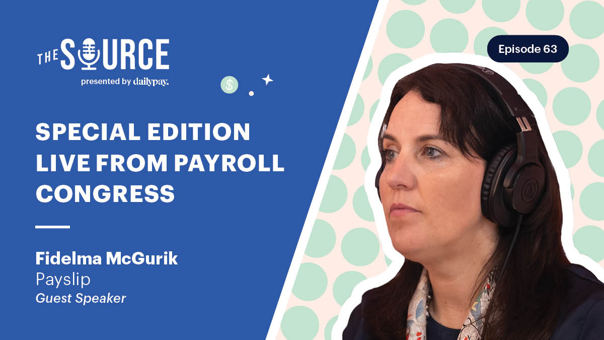 Woman wearing headphones with text overlay: "The Source presented by daily pay. Episode 63. Special Edition Live from Payroll Congress. Fidelma McGurirk, Payslip, Guest Speaker.