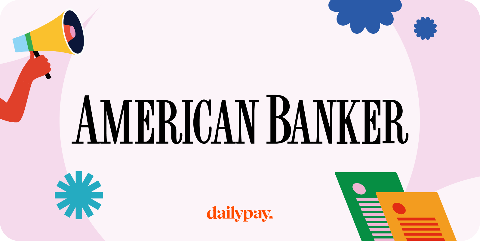 An image showing "American Banker" in bold black text on a light background surrounded by colorful graphics, including a hand with a megaphone, stars, and document icons. Below, "dailypay" is written.