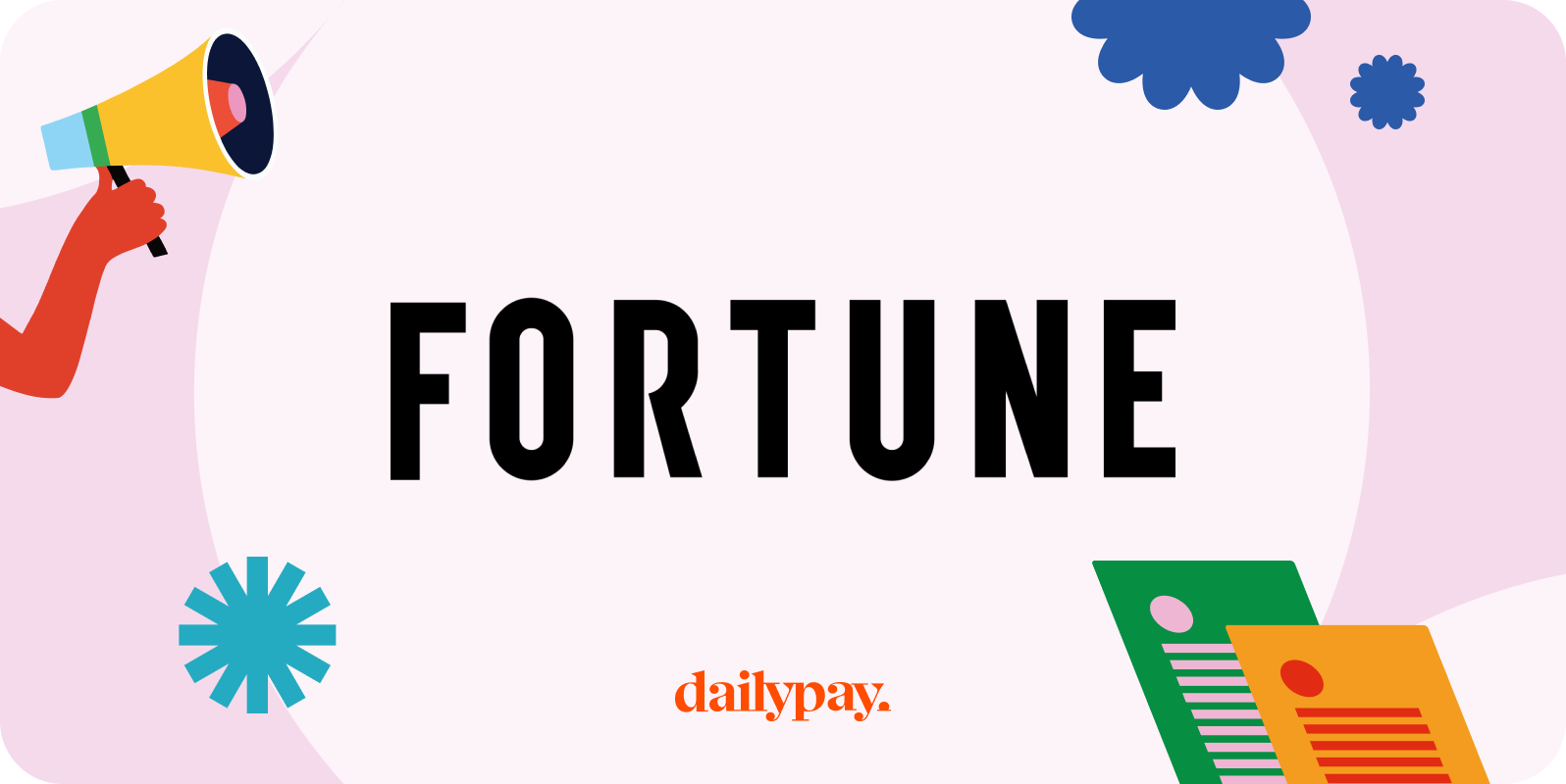 A hand holding a megaphone on the left and various paper documents on the right with the word "FORTUNE" in bold black letters in the center. The "dailypay." logo is at the bottom.