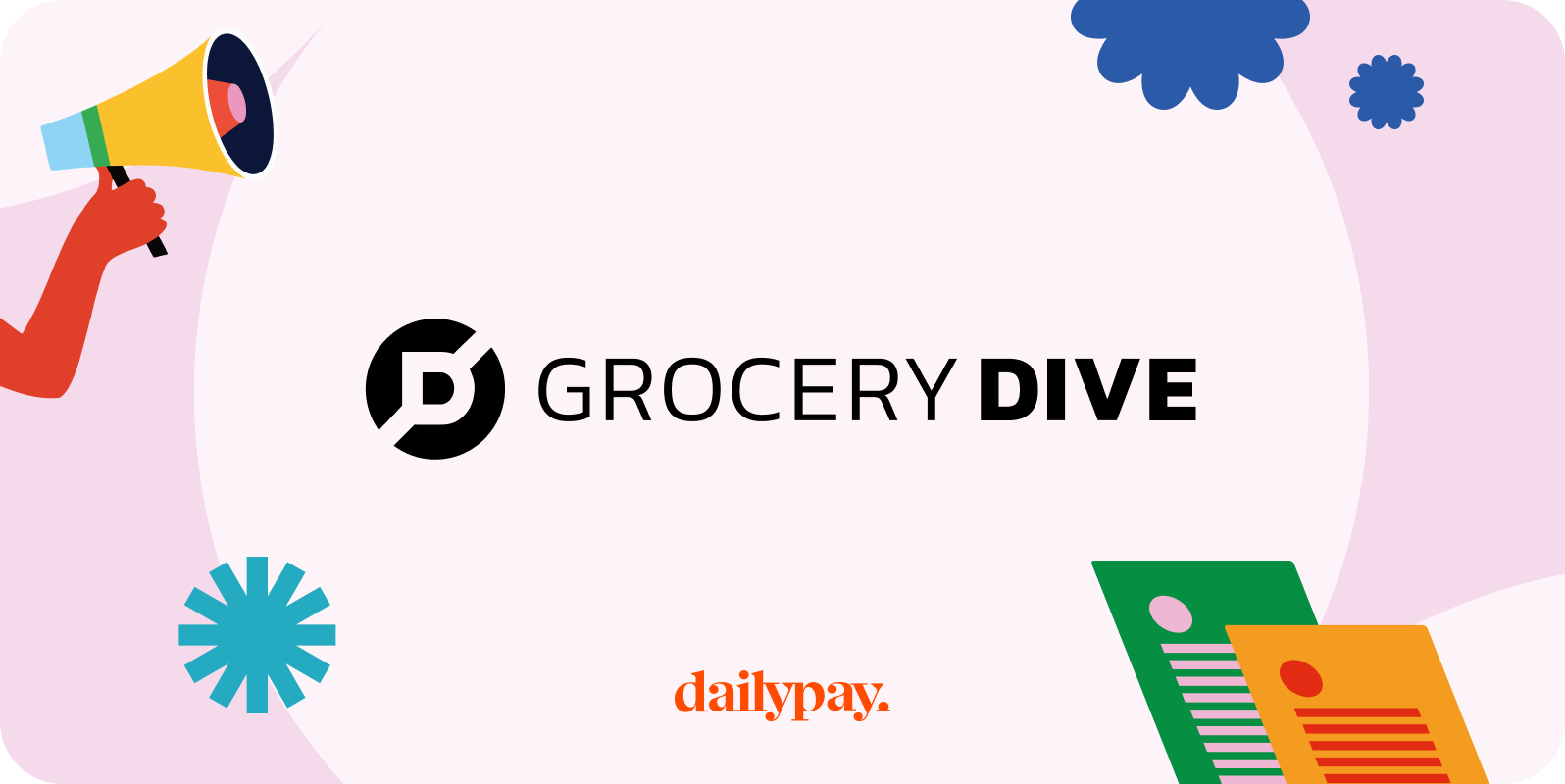 Grocery Dive" logo in black text with a megaphone, blue flower, green and yellow papers, and "dailypay" logo in orange.